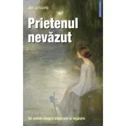 Prietenul nevazut. Un roman despre impacare si regasire