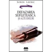 Defazarea sufleteasca si alte eseuri