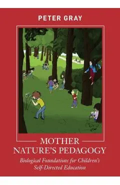 Mother Nature's Pedagogy: Biological Foundations for Children's Self-Directed Education