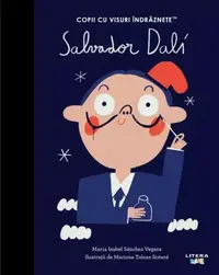 Salvador Dali. Copii cu visuri îndrăznețe - Hardcover - Maria Isabel Sánchez Vegara