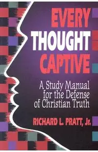 Every Thought Captive: A Study Manual for the Defense of the Truth