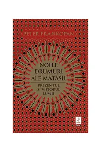 Noile drumuri ale mătăsii. Prezentul și viitorul lumii - Paperback brosat - Peter Frankopan