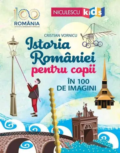 Istoria României pentru copii în 100 de imagini - Paperback brosat - Cristian Vornicu