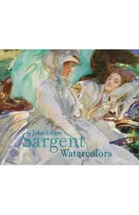 John Singer Sargent: Watercolors