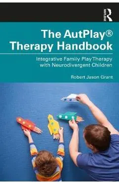 The Autplay(r) Therapy Handbook: Integrative Family Play Therapy with Neurodivergent Children