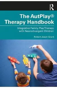 The Autplay(r) Therapy Handbook: Integrative Family Play Therapy with Neurodivergent Children