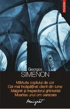 eBook Marturia copilului de cor. Cel mai incapatinat client din lume. Maigret si inspectorul ghinionist. Moartea unui om oarecare