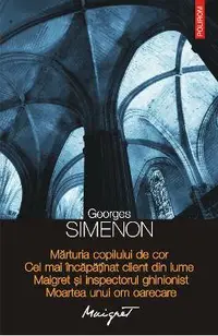 eBook Marturia copilului de cor. Cel mai incapatinat client din lume. Maigret si inspectorul ghinionist. Moartea unui om oarecare
