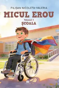 Micul erou. Școala (Vol. 1) - Hardcover - Filișan Nicoleta-Valeria