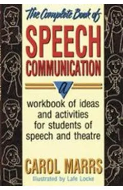 The Complete Book of Speech Communication: A Workbook of Ideas and Activities for Students of Speech and Theatre