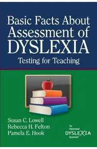 BasicFacts About Assessment of Dyslexia: Testing for Teaching