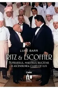 eBook Ritz si Escoffier. Hotelierul, maestrul bucatar si ascensiunea clasei de lux