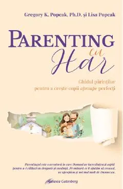 Parenting cu har. Ghidul parintilor pentru a creste copii aproape perfecti