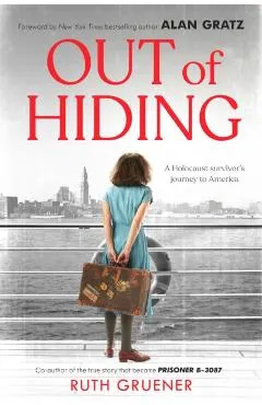 Out of Hiding: A Holocaust Survivor's Journey to America (with a Foreword by Alan Gratz)