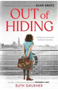 Out of Hiding: A Holocaust Survivor's Journey to America (with a Foreword by Alan Gratz)