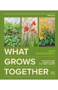 What Grows Together: Fail-Safe Plant Combinations for Every Garden