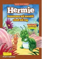 Hermie. Dumnezeu ma asculta cand ma rog (seria Hermie si prietenii)