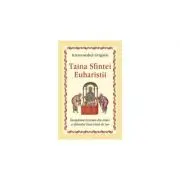 Taina Sfintei Euharistii. Invatatura izvorata din traire a Sfantului Ioan Gura de Aur