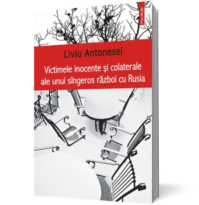 Victimele inocente şi colaterale ale unui sângeros război cu Rusia