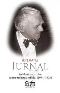 Jurnal Vol.5: Stradanii zadarnice pentru unitatea exilului (1974-1978)