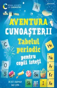 Aventura cunoașterii. Tabelul periodic pentru copii isteți (Vol. 1) - Paperback - Dr. Kit Chapman, Dao Linh