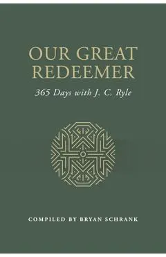 Our Great Redeemer: 365 Days with J. C. Ryle
