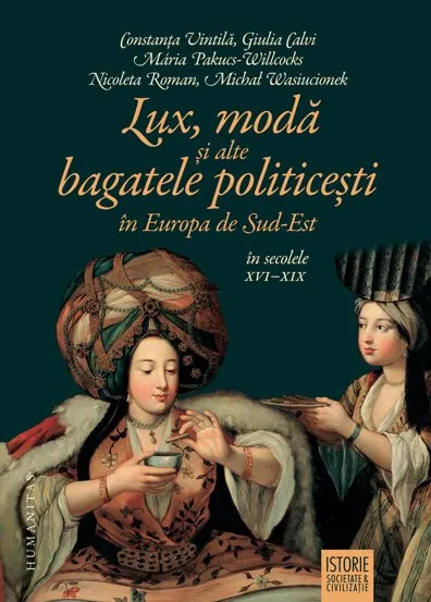 Lux modă și alte bagatele politicești în Europa de Sud-Est în secolele XVI–XIX