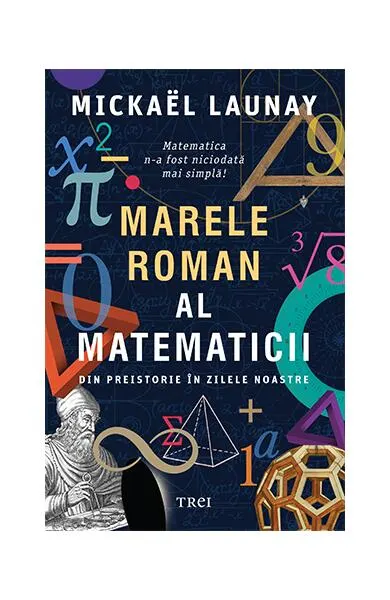 Marele roman al matematicii. Din preistorie în zilele noastre - Paperback brosat - Mickael Launay