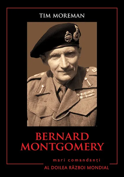 Bernard Montgomery. Mari comandanți în al Doilea Război Mondial