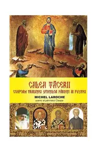 Calea tăcerii. Conform tradiției Sfinților Părinți ai pustiei - Paperback brosat - Michel Laroche
