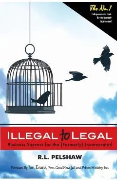 Illegal to Legal: Business Success For The (Formerly) Incarcerated
