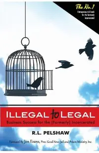 Illegal to Legal: Business Success For The (Formerly) Incarcerated