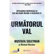 Urmatorul val. Inteligenta artificiala si cea mai mare dilema a secolului 21
