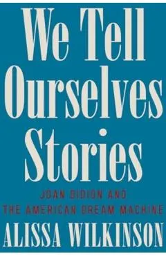 We Tell Ourselves Stories: Joan Didion and the American Dream Machine