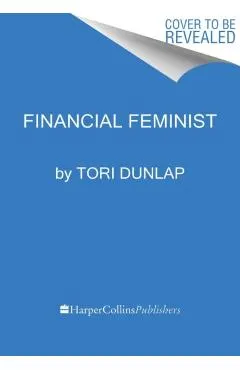 Financial Feminist: Overcome the Patriarchy's Bullsh*t to Master Your Money and Build a Life You Love
