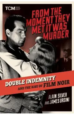 From the Moment They Met It Was Murder: Double Indemnity and the Rise of Film Noir