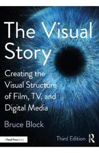 The Visual Story: Creating the Visual Structure of Film, Tv, and Digital Media