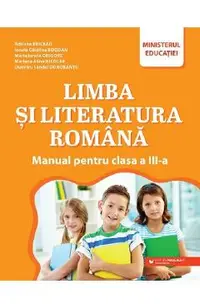 Limba si literatura romana - Clasa 3 - Manual - Adriana Briceag, Ionela Catalina Bogdan, Maria Ionela Grigore, Mariana Alina Nicolae, Dumitru Sandel Dorobantu