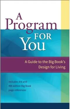 A Program for You, Volume 1: A Guide to the Big Book's Design for Living