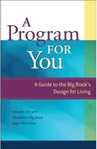A Program for You, Volume 1: A Guide to the Big Book's Design for Living