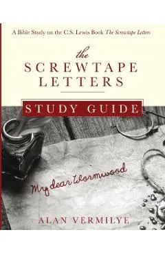 The Screwtape Letters Study Guide: A Bible Study on the C.S. Lewis Book The Screwtape Letters