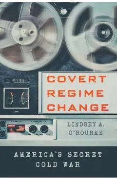 Covert Regime Change: America's Secret Cold War