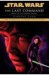 The Last Command: Star Wars Legends (the Thrawn Trilogy)