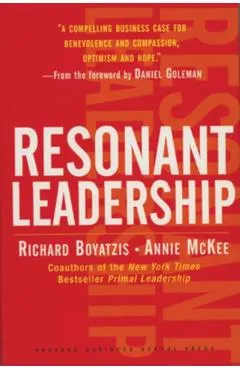 Resonant Leadership: Renewing Yourself and Connecting with Others Through Mindfulness, Hope and Compassioncompassion