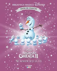 Regatul de gheata II. Nu suntem toti la fel. Disney. Biblioteca magica. Editie de colectie