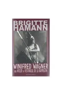 Winifred Wagner sau Hitler şi festivalul de la Bayreuth - Paperback brosat - Brigitte Hamann