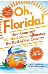 Oh, Florida!: How America's Weirdest State Influences the Rest of the Country