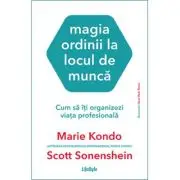 Magia ordinii la locul de munca. Cum sa iti organizezi viata profesionala