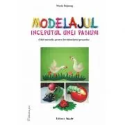 Modelajul, inceputul unei pasiuni, ghid metodic