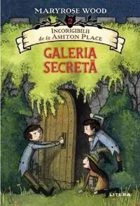 Incorigibilii de la Ashton Place.Galeria secretă vol.2 - Paperback brosat - Maryrose Wood